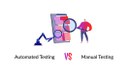 Automated Testing vs Manual Testing.jpg